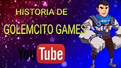 HISTORIA DE GOLEMCITO GAMES/ ASI INICIO SU TRAYECTORIA A SER EL MEJOR ...