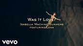 Isabella 'Machine' Summers - Was It Love? ft. Lena - YouTube