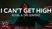 Royal & the Serpent - i can't get high (Lyrics) - YouTube