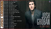 Josh Groban Best Songs Of Playlist 2021 - Josh Groban Greatest Hits ...