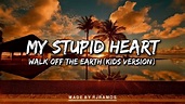 My Stupid Heart - Walk Off The Earth (Kid Version) (Full Lyrics) - YouTube