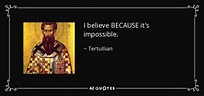 Tertullian quote: I believe BECAUSE it's impossible.