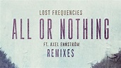 Lost Frequencies - All Or Nothing feat. Axel Ehnström (Seizo Remix ...