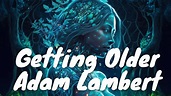 Adam Lambert – Getting Older (Lyrics) 💗♫ - YouTube