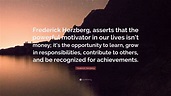 Frederick Herzberg Quote: “Frederick Herzberg, asserts that the ...