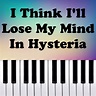 I Think I'll Lose My Mind In Hysteria - Piano Version - titre et ...