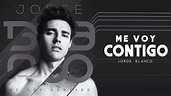 Jorge Blanco - ME VOY CONTIGO (Letra + Tradução) - YouTube