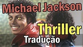 MICHAEL JACKSON THRILLER - TRADUÇÃO - LEGENDADO - YouTube