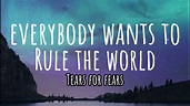 Everybody Wants to Rule the World - Tears for Fears (Lyrics) - YouTube
