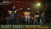 Fleet Foxes - Third of May / Ōdaigahara (Live from the Artists Den ...