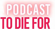 Watch A Podcast to Die For | Lifetime