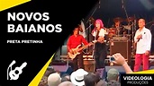 Novos Baianos - Preta Pretinha (Ao Vivo) - YouTube