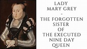 Lady Mary Grey - The Forgotten Sister Of Executed Nine Day Queen - YouTube