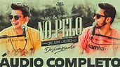 Hugo e Guilherme - NO PELO (ÁUDIO OFICIAL COMPLETO) - YouTube