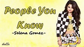 Selena Gomez -People You Know Lyrics - YouTube