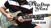 Three Days Grace - Let It Die (Guitar Cover) - YouTube