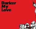 Darker My Love - A (2008, Vinyl) | Discogs