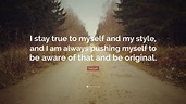 Aaliyah Quote: “I stay true to myself and my style, and I am always ...