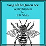 This is an original, playful poem by E.B. White. | Queen bees, Songs, Bee