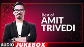 BEST OF AMIT TRIVEDI SONGS | Audio Jukebox | Hits Of Amit Trivedi Songs ...