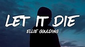 Ellie Goulding - Let It Die (Lyrics) - YouTube