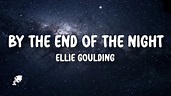 Ellie Goulding - By The End Of The Night (Lyrics) - YouTube