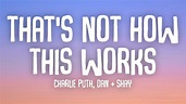 Charlie Puth - That's Not How This Works (Lyrics) ft. Dan + Shay - YouTube