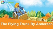 The Flying Trunk By Hans Christian Andersen Full Story, Fairy Tales for ...