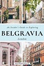 Belgravia, London: An Insider’s Guide to Exploring Belgravia Like a Local