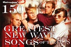 Music Lists #10: 150 Greatest New Wave Songs of the 1980's