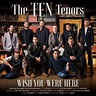 Wish You Were Here, The Ten Tenors | CD (album) | Muziek | bol.com