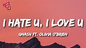 gnash - i hate u, i love u (Lyrics) (ft. Olivia o'brien) - YouTube
