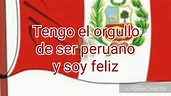 Tengo el orgullo de ser peruano y soy feliz - YouTube