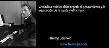 Verdadera música debe repetir el pensamiento y la inspiració ...