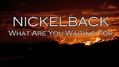 Nickelback What Are You Waiting For Lyrics Video - YouTube