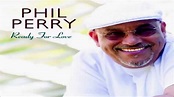 Phil "Perry Desire" | Ready for love, Phil, Soul music