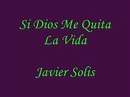 Javier Solis - Si Dios Me Quita La Vida (Con Letras) - YouTube