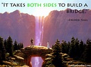 It takes both sides to build a bridge | Popular inspirational quotes at ...