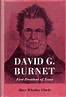 DAVID G. BURNET: FIRST PRESIDENT OF TEXAS. by Mary Whatley. Clarke