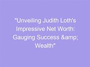"Unveiling Judith Loth's Impressive Net Worth: Gauging Success & Wealth ...