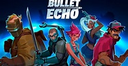 Bullet Echo Guide: 6 Tips & Tricks to improve your gameplay