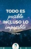 Todo es posible, incluso lo imposible! | Frases de exito, Cosas ...