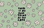 'There is no such thing as too late' desktop wallpaper by Poppy Deyes ...