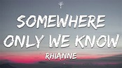 rhianne - Somewhere Only We Know (Lyrics) - YouTube