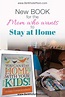 New Book for the Mom Who Wants to Stay at Home - Be Whole, Mom