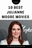 10 Best Julianne Moore Movies - Movie List Now
