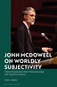 John McDowell on Worldly Subjectivity: Oxford Kantianism Meets ...