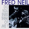 Fred Neil - Do You Ever Think of Me? Lyrics and Tracklist | Genius