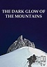 Watch The Dark Glow of the Mountains (1985) - Free Movies | Tubi