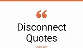 323+ Famous Disconnect Quotes That Will Unlock Your True Potential